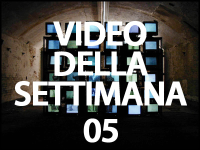 Il video della settimana 05